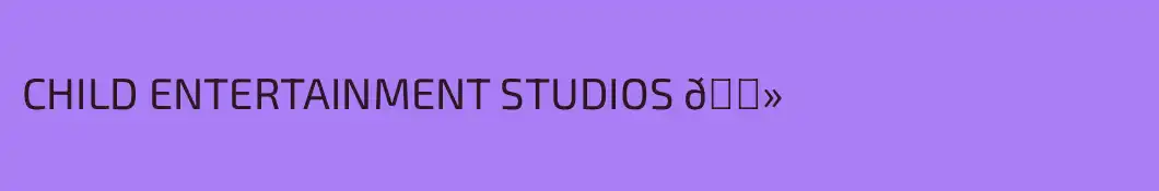 CHILD ENTERTAINMENT STUDIOS 🌻